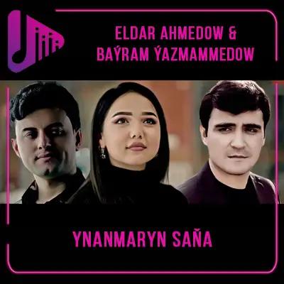 Eldar Ahmedow-Baýram Ýazmämmedow - Ynanmaryn Saňa