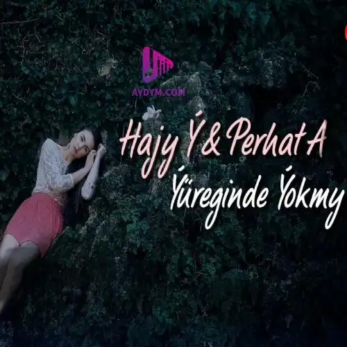 Perhat Ataýew-Hajy Ýazmämmedow - Ýüregiňde Ýokmy 