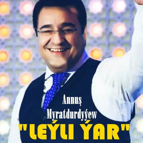 Annuş Myratdurdyýew - Leýli Ýar