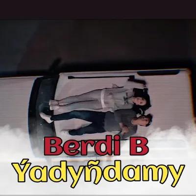 Berdi B.  - Ýadyňdamy