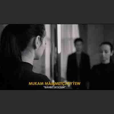 Mukam Mämmetçaryýew - Bähbit Bolsun