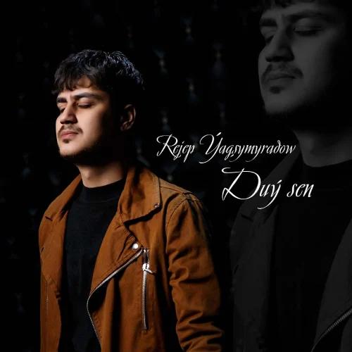 Rejep Ýagşymyradow - Duý Sen