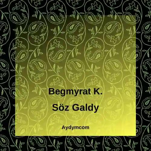 Begmyrat K. - Söz Galdy