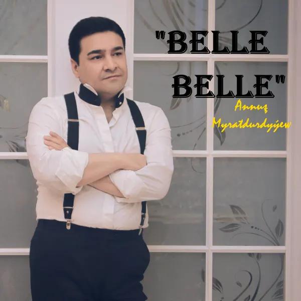 Annuş Myratdurdyýew - Belle Belle