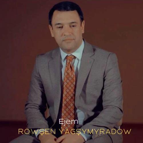 Ejem - Röwşen Ýagşymyradow