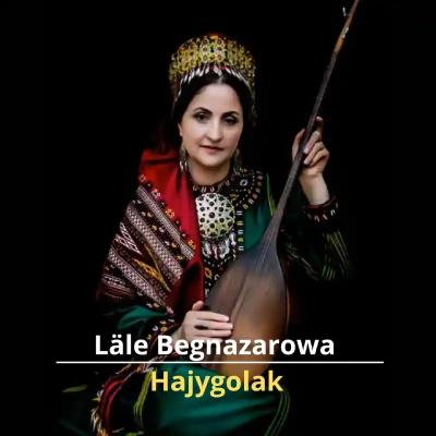 Hajygolak - Läle Begnazarowa