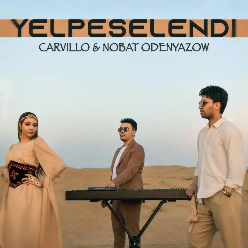 Ýelpeselendi - Carvillo & Nobat Ödenýäzow