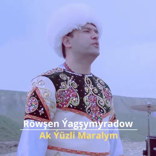 Ak Ýüzli Maralym - Röwşen Ýagşymyradow