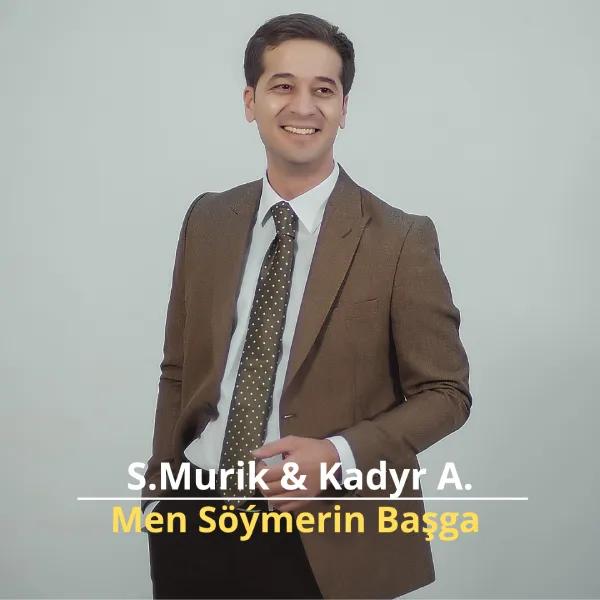 Men Söýmerin Başga - S.Murik & Kadyr A.