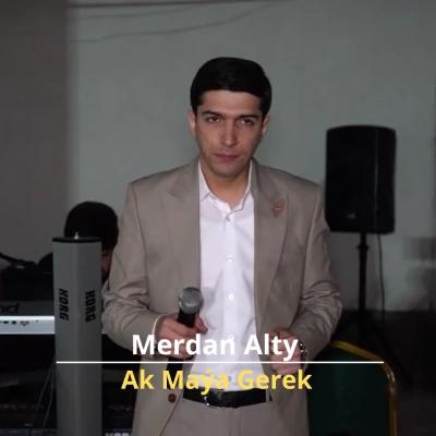 Ak Maýa Gerek - Merdan Alty