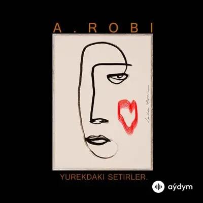 A.Robi  - Ýürekdäki Setirler