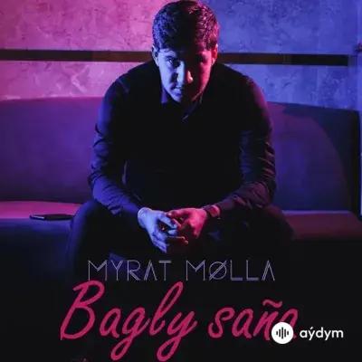 Myrat Molla - Bagly Saňa