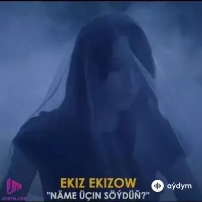Ekiz Ekizow - Näme Üçin Söýdüñ