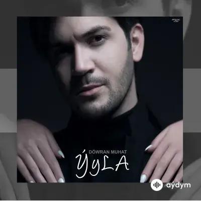 Döwran Muhat - Ýyla