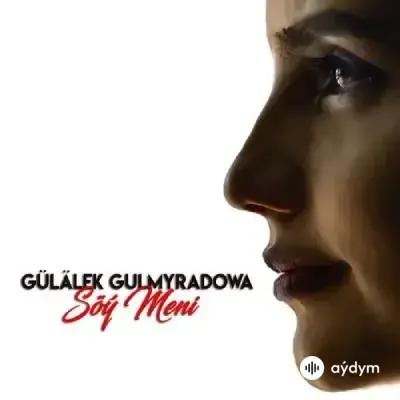 Gülälek Gulmyradowa - Söý Meni