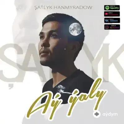 Beýlekiler     - Aý ýaly - Şatlyk Hanmyradow