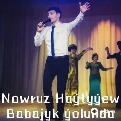 Nowruz Haýtyýew - Babajyk Ýolunda