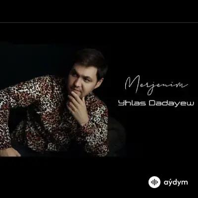 Yhlas Dadaýew - Merjenim