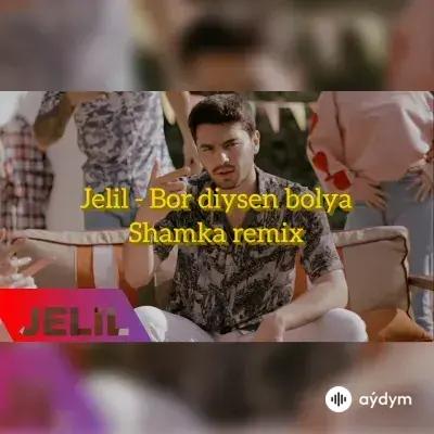 Jelil Nurberdiýew-Shamka  - Bor Diýseň Bolýar ( Remix)