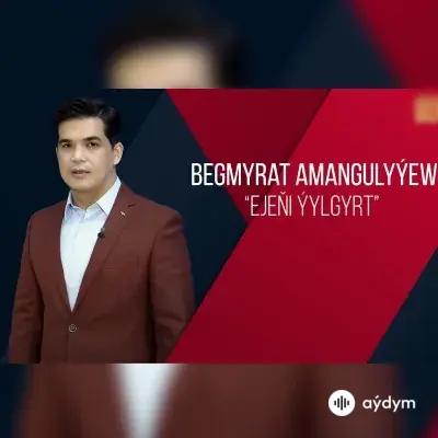 Beýlekiler     - Ejeňi ýylgyrt - Begmyrat Amangulyýew  (Kerim Hally)