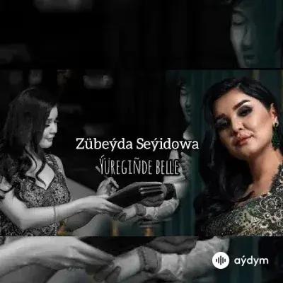 Ýüregiňde Belle - Zübeýda Seýidowa