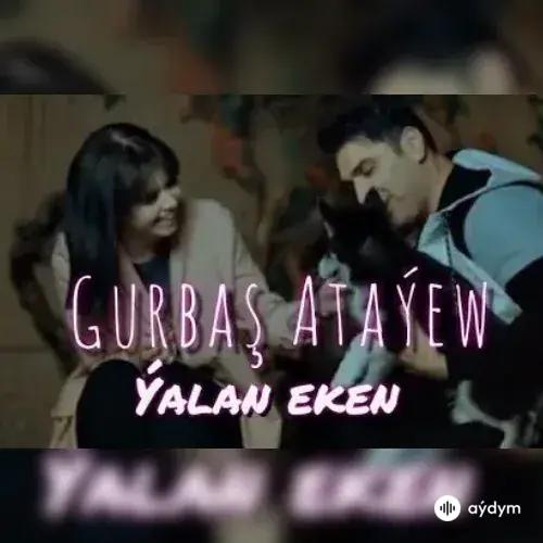 Gurbaş Ataýew - Ýalan eken