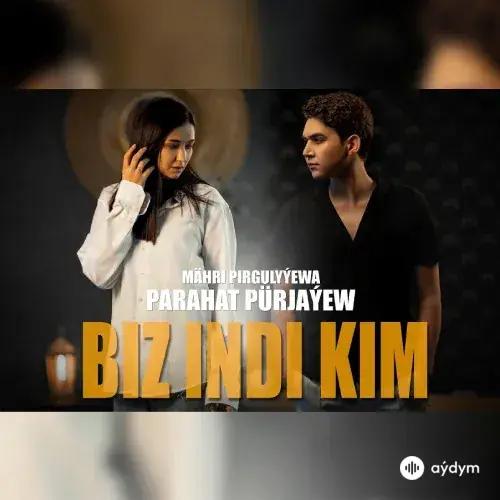 Parahat Pürjäýew-Mähri Pirgulyýewa - Biz Indi Kim