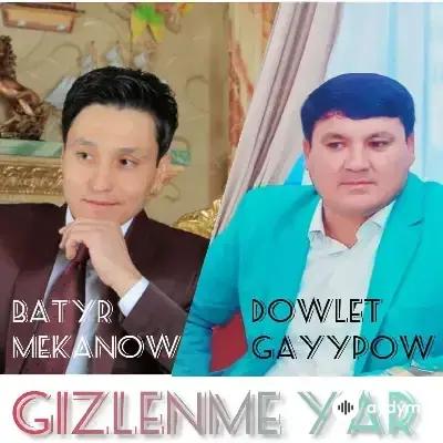 Batyr Mekanow - Gizlenme ýar - (& Döwlet Gaýypow)