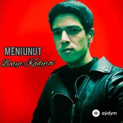 Batyr Kadyrow - Meni unut