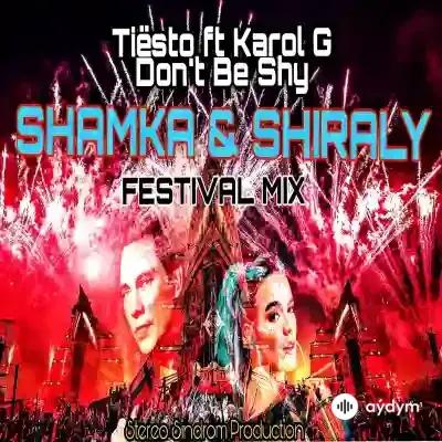 Shamka  - Tiësto & KAROL G - Don’t Be Shy SHAMKA & SHIRALY FESTIVAL MIX