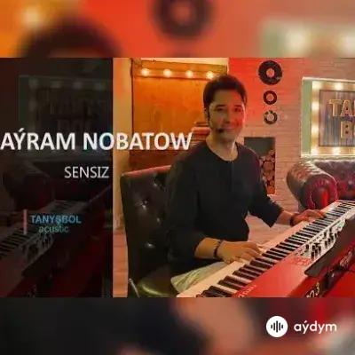 Sensiz - Baýram Nobatow