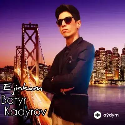 Batyr Kadyrow - Ejinkam