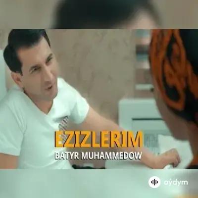 Ezizlerim - Batyr Muhammedow