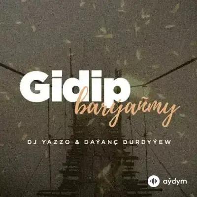 DJ Yazzo - Gidip baryaňmy - Daýanç Durdyýew