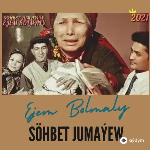 Söhbet Jumaýew - Ejem Bolmaly