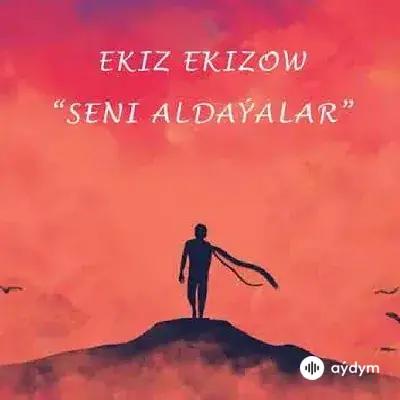 Seni aldaýalar - Ekiz Ekizow