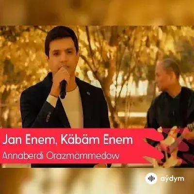 Annaberdi Orazmämmedow - Jan Enem Käbäm Enem