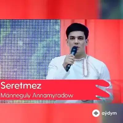 Beýlekiler     - Seretmez - Mäneguly Annamyradow