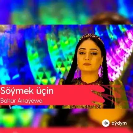 Bahar Annaýewa - Söýmek üçin