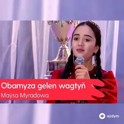 Maýsa Myradowa - Obamyza Gelen Wagtyň