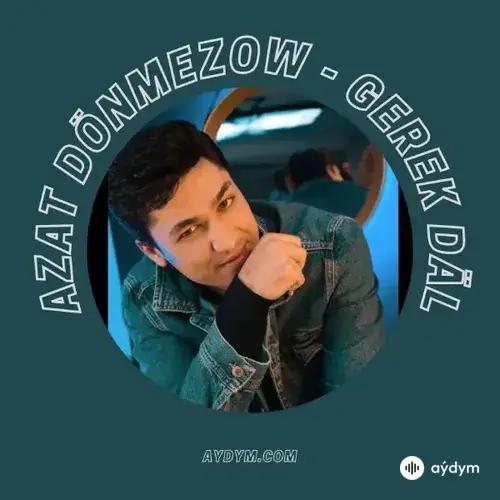 Azat Dönmezow - Görmesem Bolmaz (Maňa Aý Gerek Däl)