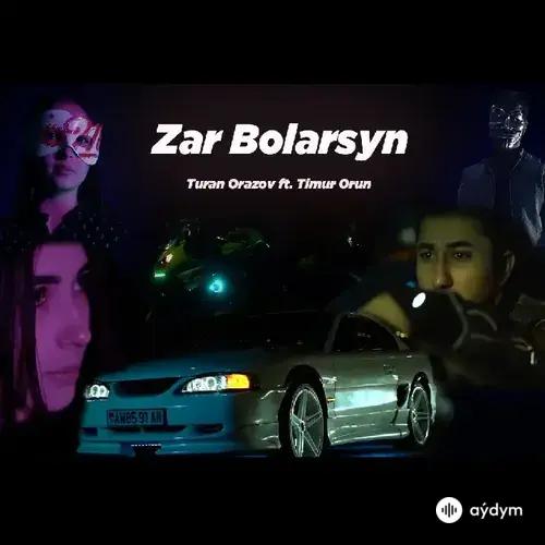 Zar bolarsyň - Turan Orazow  & Timur Orun