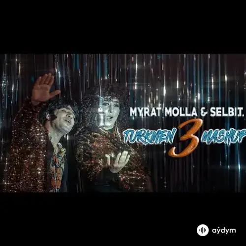 Myrat Molla - Türkmen Mashup 3 - & Selbi T.