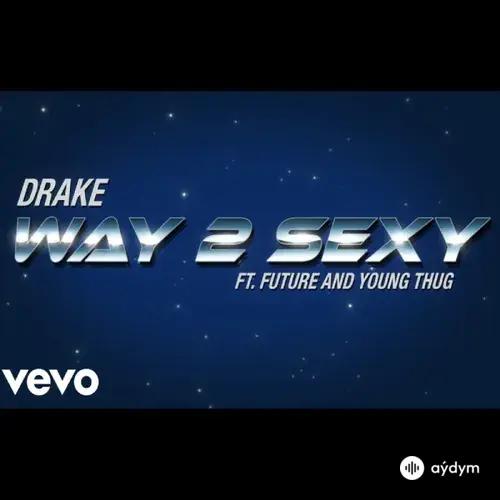 Drake - Way 2 Sexy - & Future and Young Thug