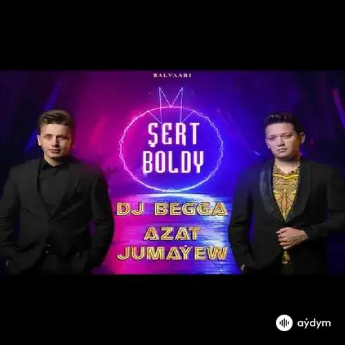Azat Jumaýew-Begmyrat Annamyradow (DJ Begga) - Şert Boldy