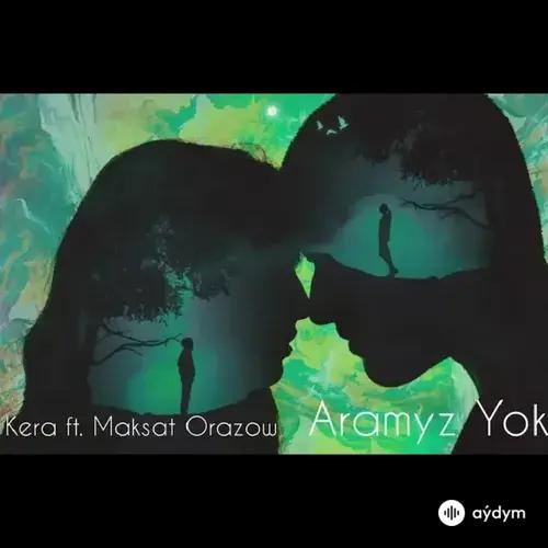 Maksat Orazow-Kera  - Aramyz Ýok