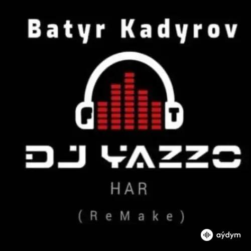 Batyr Kadyrow - Har - (Dj Yazzo RMX)