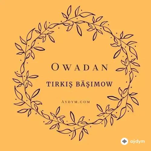 Tirkiş Bäşimow - Owadan