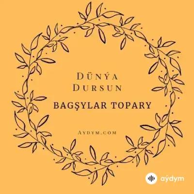 Beýlekiler     - Dünýä dursun - Bagşylar topary