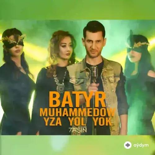 Yza ýol ýok - Batyr Muhammedow